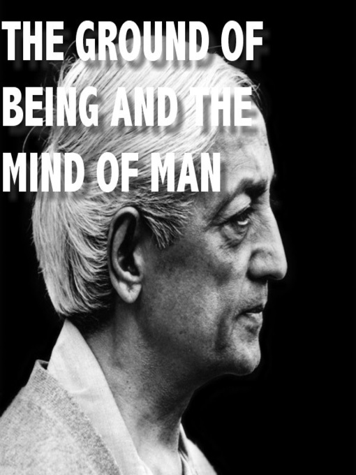 Title details for The Ground of Being and the Mind of Man by Jiddu Krishnamurti - Available